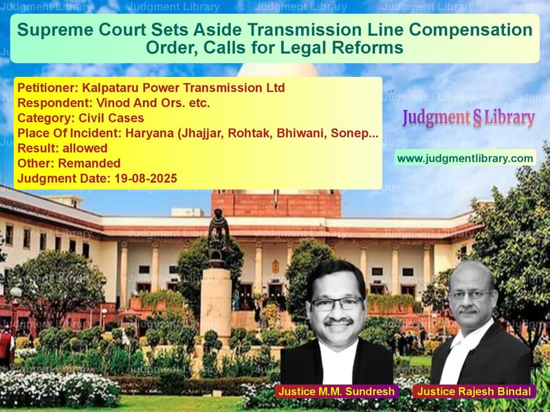 Supreme Court Sets Aside Transmission Line Compensation Order, Calls for Legal Reforms image for SC Judgment dated 19-08-2025 in the case of Kalpataru Power Transmission L vs Vinod And Ors. etc.