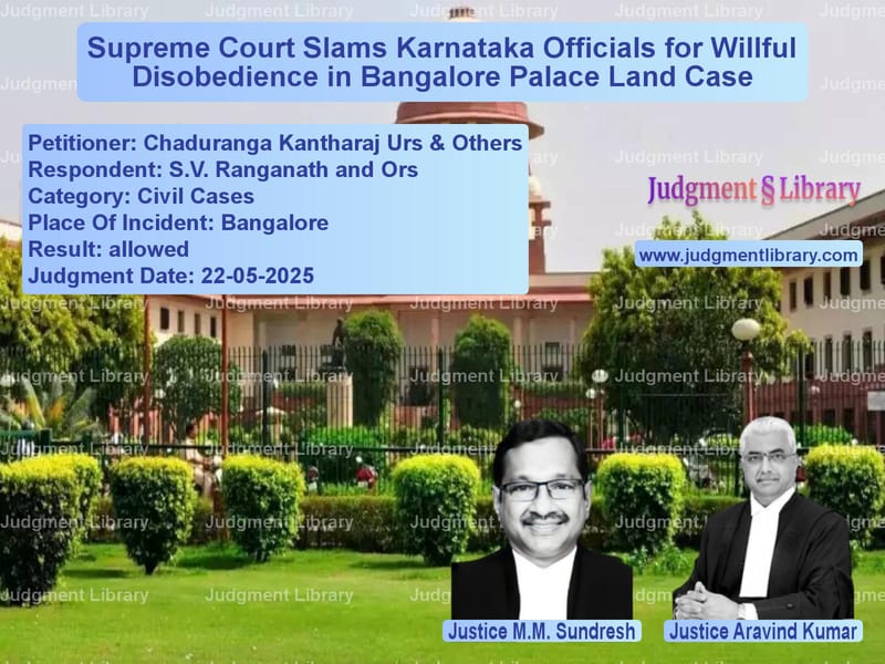 Supreme Court Slams Karnataka Officials for Willful Disobedience in Bangalore Palace Land Case image for SC Judgment dated 22-05-2025 in the case of Chaduranga Kantharaj Urs & Oth vs S.V. Ranganath and Ors
