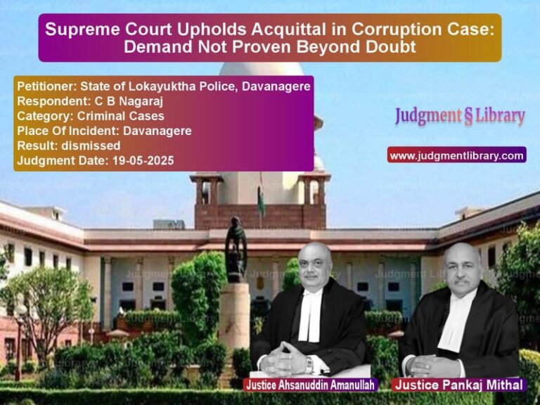 Supreme Court Upholds Acquittal in Corruption Case: Demand Not Proven Beyond Doubt image for SC Judgment dated 19-05-2025 in the case of State of Lokayuktha Police, Da vs C B Nagaraj