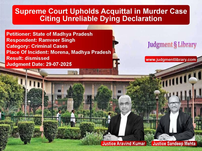 Supreme Court Upholds Acquittal in Murder Case Citing Unreliable Dying Declaration image for SC Judgment dated 29-07-2025 in the case of State of Madhya Pradesh vs Ramveer Singh