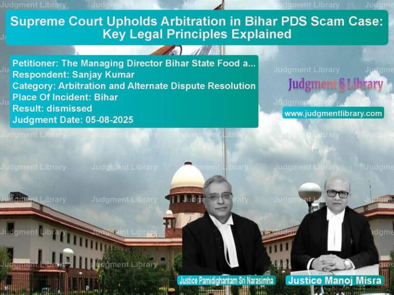 Supreme Court Upholds Arbitration in Bihar PDS Scam Case: Key Legal Principles Explained image for SC Judgment dated 05-08-2025 in the case of The Managing Director Bihar St vs Sanjay Kumar