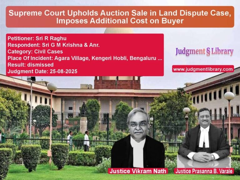 Supreme Court Upholds Auction Sale in Land Dispute Case, Imposes Additional Cost on Buyer image for SC Judgment dated 25-08-2025 in the case of Sri R Raghu vs Sri G M Krishna & Anr.