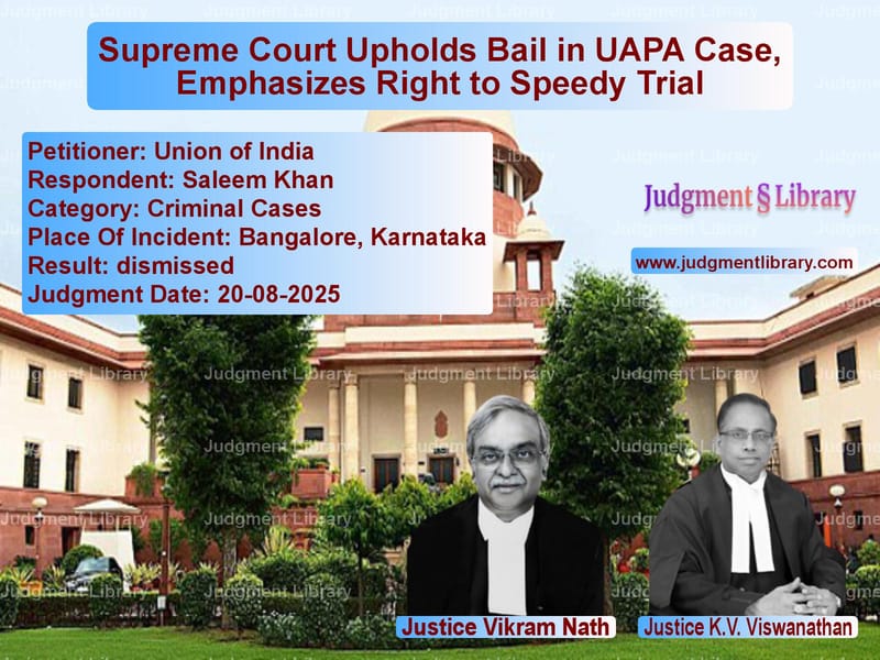 Supreme Court Upholds Bail in UAPA Case, Emphasizes Right to Speedy Trial image for SC Judgment dated 20-08-2025 in the case of Union of India vs Saleem Khan