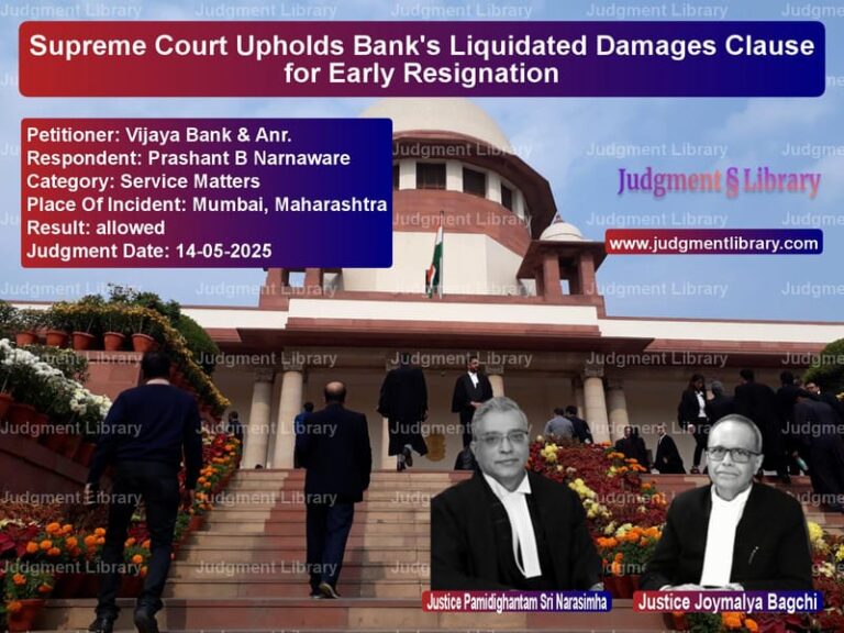 Supreme Court Upholds Bank's Liquidated Damages Clause for Early Resignation image for SC Judgment dated 14-05-2025 in the case of Vijaya Bank & Anr. vs Prashant B Narnaware