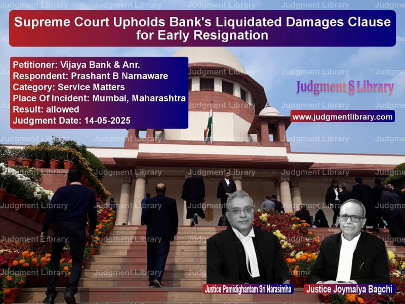 Supreme Court Upholds Bank's Liquidated Damages Clause for Early Resignation image for SC Judgment dated 14-05-2025 in the case of Vijaya Bank & Anr. vs Prashant B Narnaware