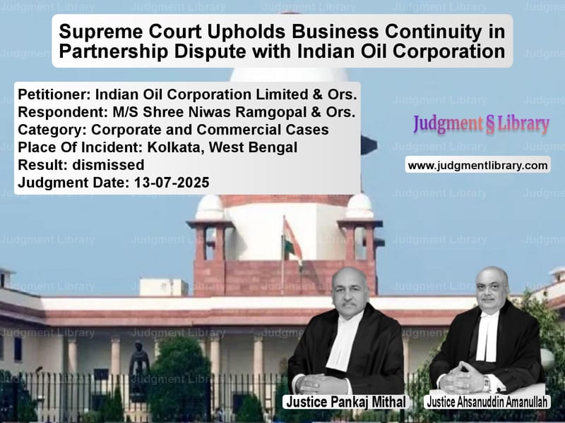 Supreme Court Upholds Business Continuity in Partnership Dispute with Indian Oil Corporation image for SC Judgment dated 13-07-2025 in the case of Indian Oil Corporation Limited vs M/S Shree Niwas Ramgopal & Ors