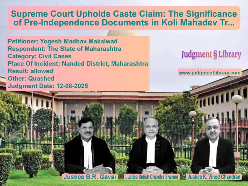 Supreme Court Upholds Caste Claim: The Significance of Pre-Independence Documents in Koli Mahadev Tribe Case image for SC Judgment dated 12-08-2025 in the case of Yogesh Madhav Makalwad vs The State of Maharashtra