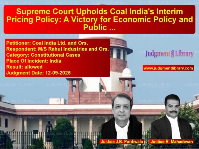 Supreme Court Upholds Coal India's Interim Pricing Policy: A Victory for Economic Policy and Public Interest image for SC Judgment dated 12-09-2025 in the case of Coal India Ltd. and Ors. vs M/S Rahul Industries and Ors.