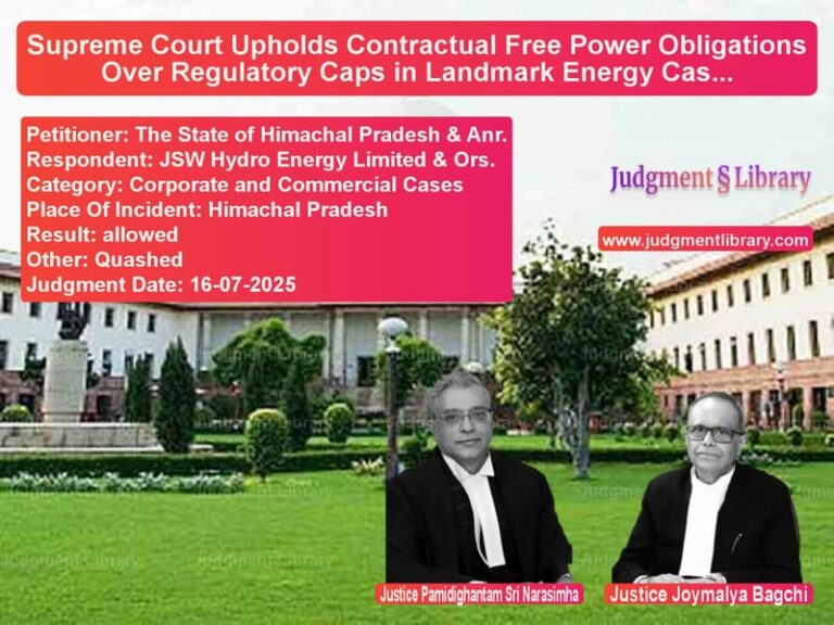 Supreme Court Upholds Contractual Free Power Obligations Over Regulatory Caps in Landmark Energy Case image for SC Judgment dated 16-07-2025 in the case of The State of Himachal Pradesh vs JSW Hydro Energy Limited & Ors