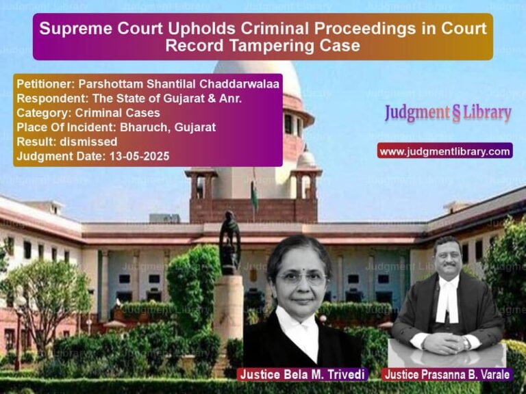 Supreme Court Upholds Criminal Proceedings in Court Record Tampering Case image for SC Judgment dated 13-05-2025 in the case of Parshottam Shantilal Chaddarwa vs The State of Gujarat & Anr.