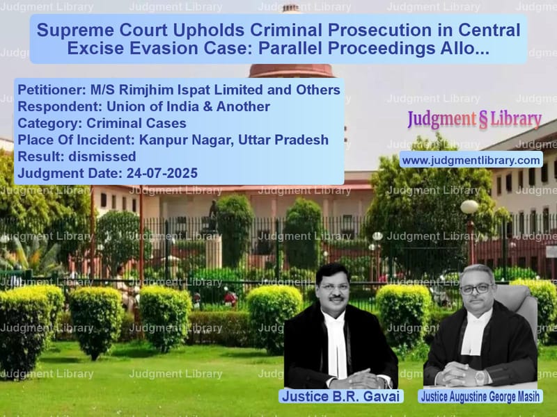 Supreme Court Upholds Criminal Prosecution in Central Excise Evasion Case: Parallel Proceedings Allowed image for SC Judgment dated 24-07-2025 in the case of M/S Rimjhim Ispat Limited and vs Union of India & Another