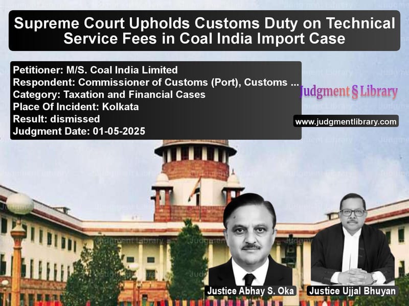 Supreme Court Upholds Customs Duty on Technical Service Fees in Coal India Import Case image for SC Judgment dated 01-05-2025 in the case of M/S. Coal India Limited vs Commissioner of Customs (Port)