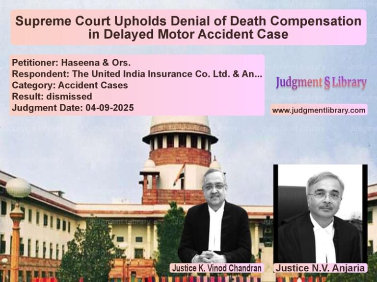 Supreme Court Upholds Denial of Death Compensation in Delayed Motor Accident Case image for SC Judgment dated 04-09-2025 in the case of Haseena & Ors. vs The United India Insurance Co.