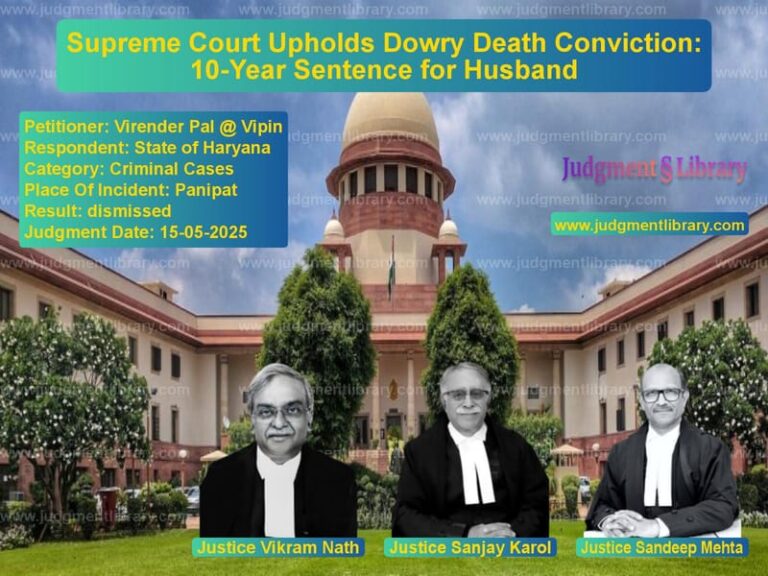 Supreme Court Upholds Dowry Death Conviction: 10-Year Sentence for Husband image for SC Judgment dated 15-05-2025 in the case of Virender Pal @ Vipin vs State of Haryana