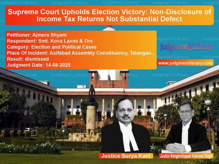 Supreme Court Upholds Election Victory: Non-Disclosure of Income Tax Returns Not Substantial Defect image for SC Judgment dated 14-08-2025 in the case of Ajmera Shyam vs Smt. Kova Laxmi & Ors