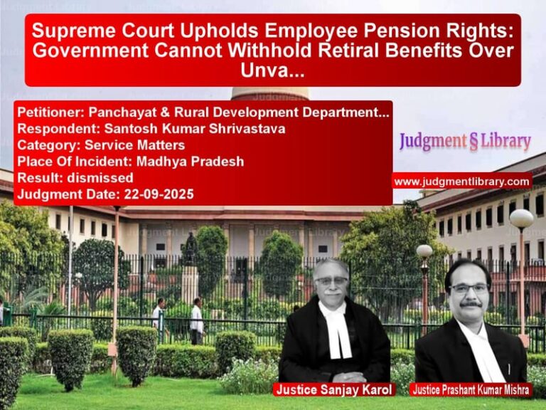 Supreme Court Upholds Employee Pension Rights: Government Cannot Withhold Retiral Benefits Over Unvacated Residence image for SC Judgment dated 22-09-2025 in the case of Panchayat & Rural Development vs Santosh Kumar Shrivastava