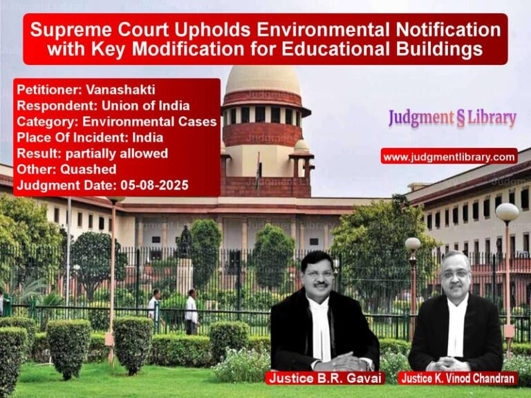 Supreme Court Upholds Environmental Notification with Key Modification for Educational Buildings image for SC Judgment dated 05-08-2025 in the case of Vanashakti vs Union of India