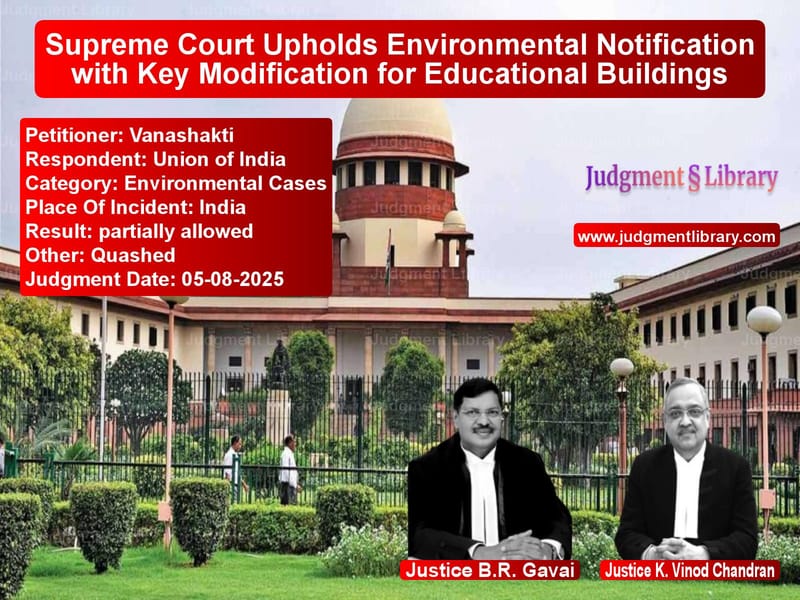 Supreme Court Upholds Environmental Notification with Key Modification for Educational Buildings image for SC Judgment dated 05-08-2025 in the case of Vanashakti vs Union of India