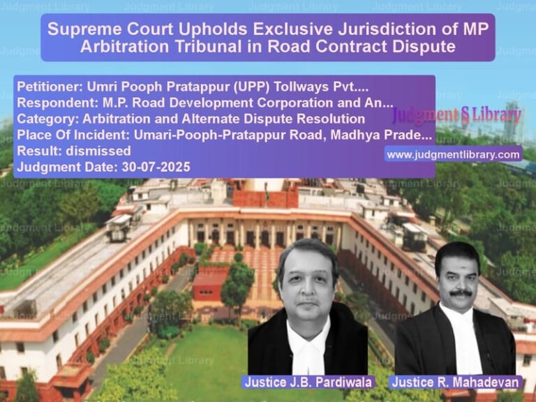 Supreme Court Upholds Exclusive Jurisdiction of MP Arbitration Tribunal in Road Contract Dispute image for SC Judgment dated 30-07-2025 in the case of Umri Pooph Pratappur (UPP) Tol vs M.P. Road Development Corporat