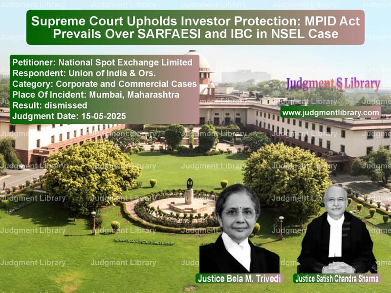 Supreme Court Upholds Investor Protection: MPID Act Prevails Over SARFAESI and IBC in NSEL Case image for SC Judgment dated 15-05-2025 in the case of National Spot Exchange Limited vs Union of India & Ors.