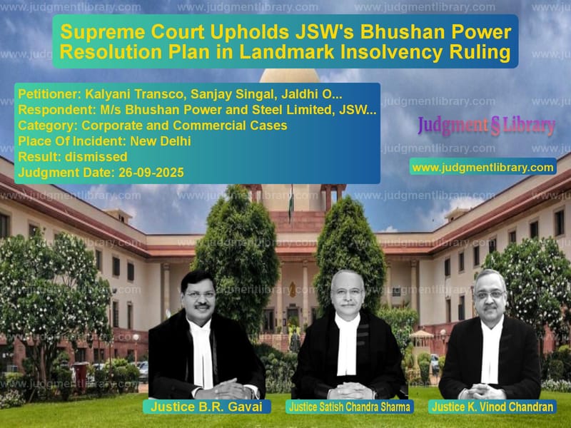 Supreme Court Upholds JSW's Bhushan Power Resolution Plan in Landmark Insolvency Ruling image for SC Judgment dated 26-09-2025 in the case of Kalyani Transco, Sanjay Singal vs M/s Bhushan Power and Steel Li