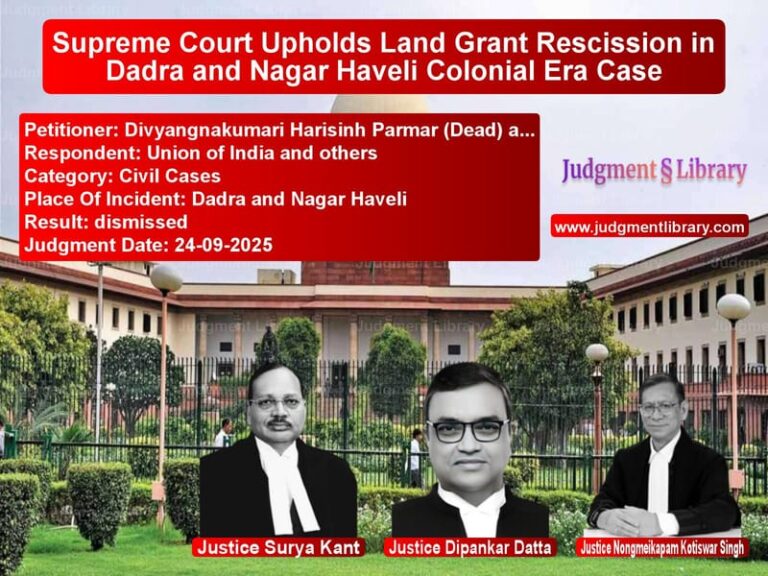 Supreme Court Upholds Land Grant Rescission in Dadra and Nagar Haveli Colonial Era Case image for SC Judgment dated 24-09-2025 in the case of Divyangnakumari Harisinh Parma vs Union of India and others