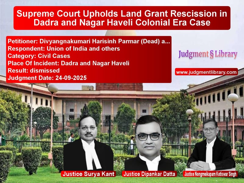 Supreme Court Upholds Land Grant Rescission in Dadra and Nagar Haveli Colonial Era Case image for SC Judgment dated 24-09-2025 in the case of Divyangnakumari Harisinh Parma vs Union of India and others
