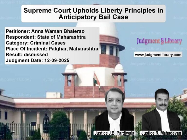 Supreme Court Upholds Liberty Principles in Anticipatory Bail Case image for SC Judgment dated 12-09-2025 in the case of Anna Waman Bhalerao vs State of Maharashtra