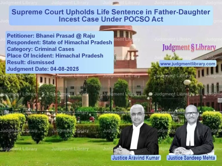 Supreme Court Upholds Life Sentence in Father-Daughter Incest Case Under POCSO Act image for SC Judgment dated 04-08-2025 in the case of Bhanei Prasad @ Raju vs State of Himachal Pradesh