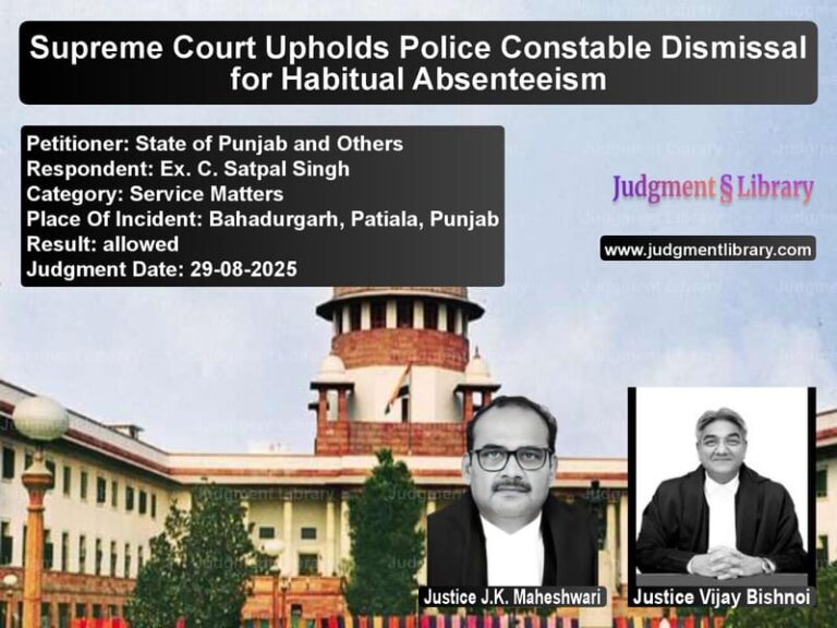 Supreme Court Upholds Police Constable Dismissal for Habitual Absenteeism image for SC Judgment dated 29-08-2025 in the case of State of Punjab and Others vs Ex. C. Satpal Singh