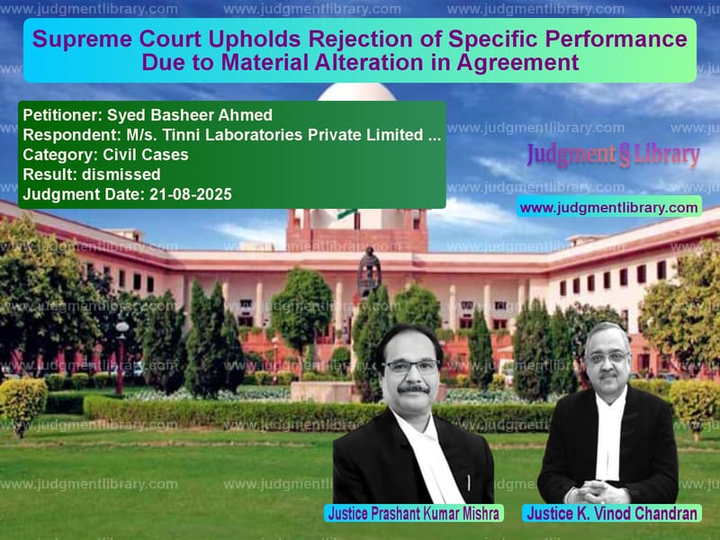Supreme Court Upholds Rejection of Specific Performance Due to Material Alteration in Agreement image for SC Judgment dated 21-08-2025 in the case of Syed Basheer Ahmed vs M/s. Tinni Laboratories Privat