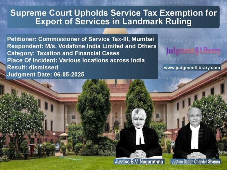 Supreme Court Upholds Service Tax Exemption for Export of Services in Landmark Ruling image for SC Judgment dated 06-05-2025 in the case of Commissioner of Service Tax-II vs M/s. Vodafone India Limited an