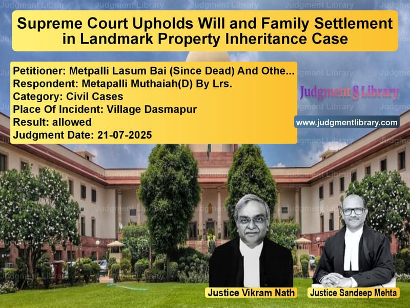 Supreme Court Upholds Will and Family Settlement in Landmark Property Inheritance Case image for SC Judgment dated 21-07-2025 in the case of Metpalli Lasum Bai (Since Dead vs Metapalli Muthaiah(D) By Lrs.