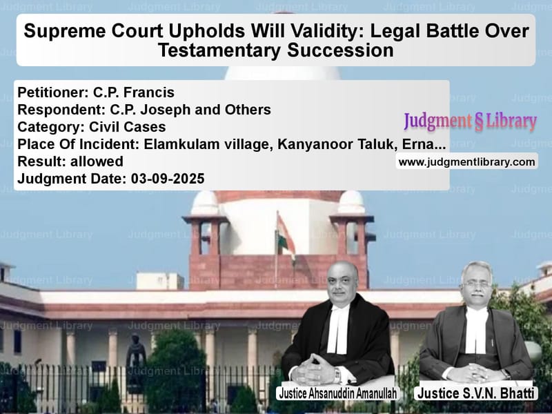 Supreme Court Upholds Will Validity: Legal Battle Over Testamentary Succession image for SC Judgment dated 03-09-2025 in the case of C.P. Francis vs C.P. Joseph and Others