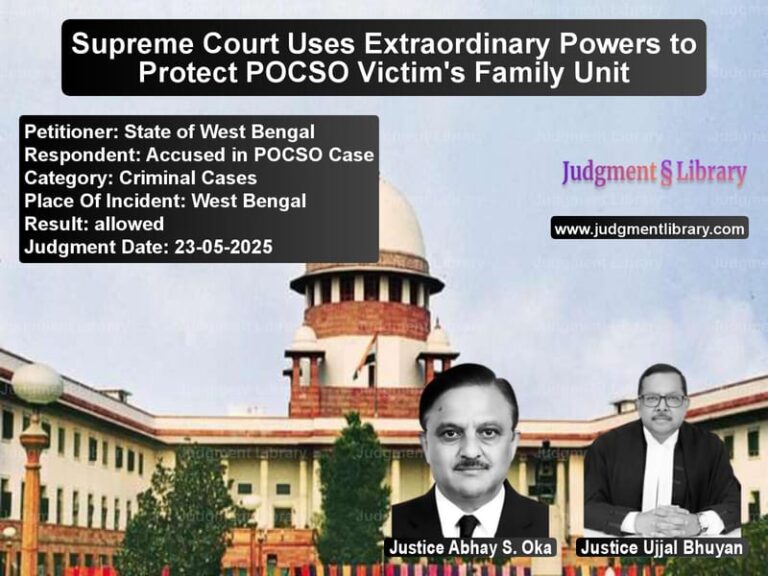 Supreme Court Uses Extraordinary Powers to Protect POCSO Victim's Family Unit image for SC Judgment dated 23-05-2025 in the case of State of West Bengal vs Accused in POCSO Case