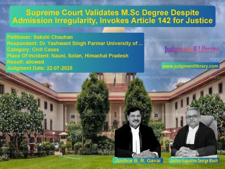 Supreme Court Validates M.Sc Degree Despite Admission Irregularity, Invokes Article 142 for Justice image for SC Judgment dated 22-07-2025 in the case of Sakshi Chauhan vs Dr. Yashwant Singh Parmar Univ