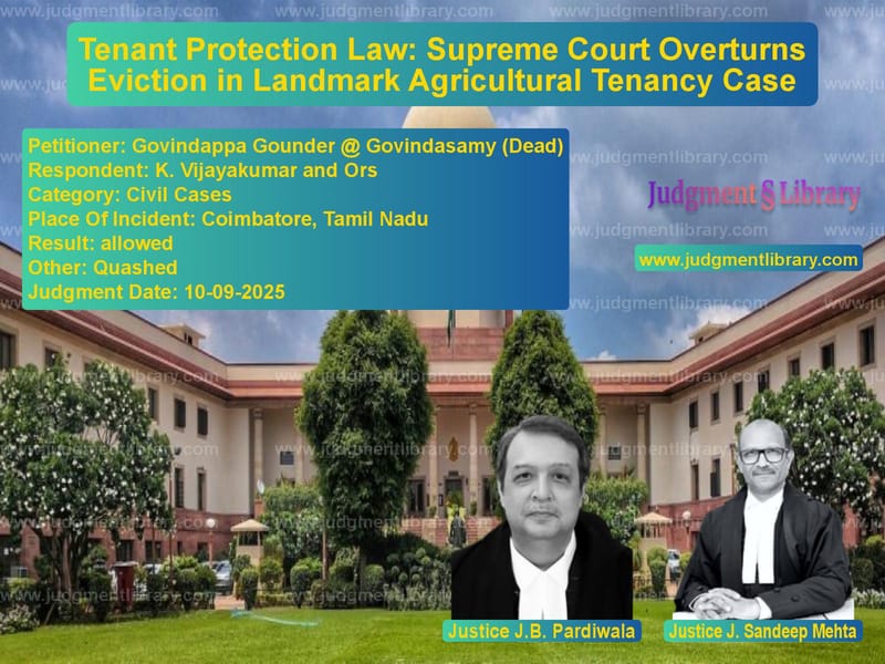 Tenant Protection Law: Supreme Court Overturns Eviction in Landmark Agricultural Tenancy Case image for SC Judgment dated 10-09-2025 in the case of Govindappa Gounder @ Govindasa vs K. Vijayakumar and Ors