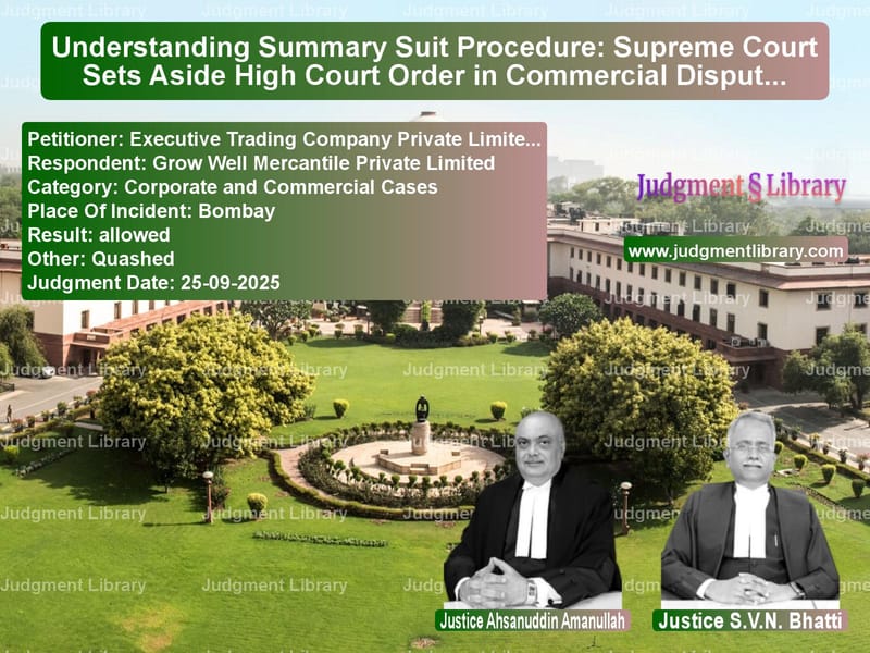 Understanding Summary Suit Procedure: Supreme Court Sets Aside High Court Order in Commercial Dispute image for SC Judgment dated 25-09-2025 in the case of Executive Trading Company Priv vs Grow Well Mercantile Private L