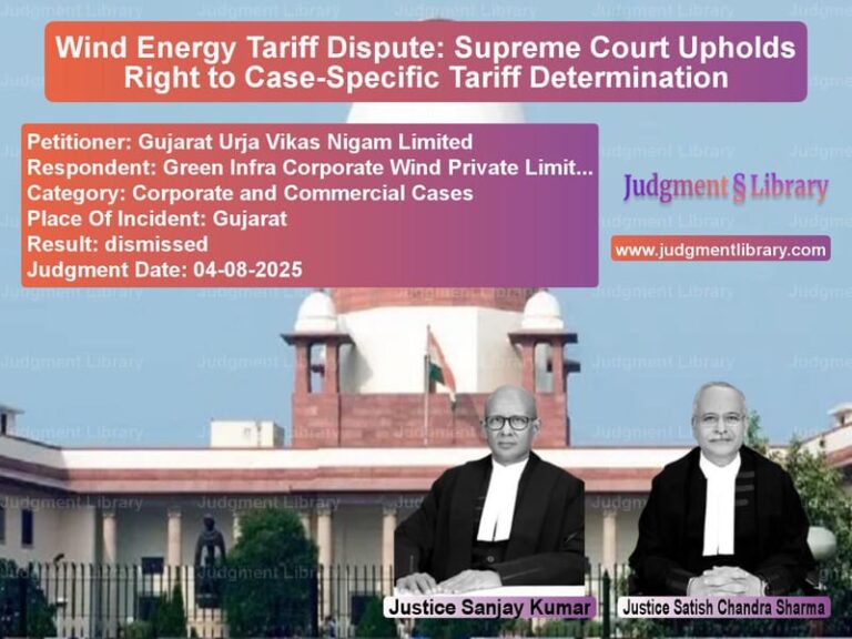 Wind Energy Tariff Dispute: Supreme Court Upholds Right to Case-Specific Tariff Determination image for SC Judgment dated 04-08-2025 in the case of Gujarat Urja Vikas Nigam Limit vs Green Infra Corporate Wind Pri