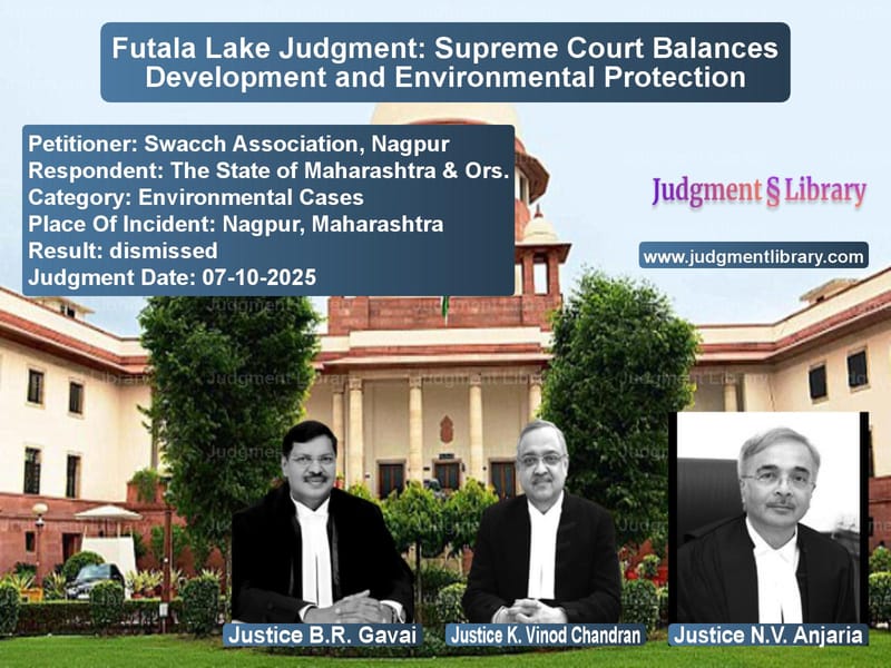 Futala Lake Judgment: Supreme Court Balances Development and Environmental Protection image for SC Judgment dated 07-10-2025 in the case of Swacch Association, Nagpur vs The State of Maharashtra & Ors
