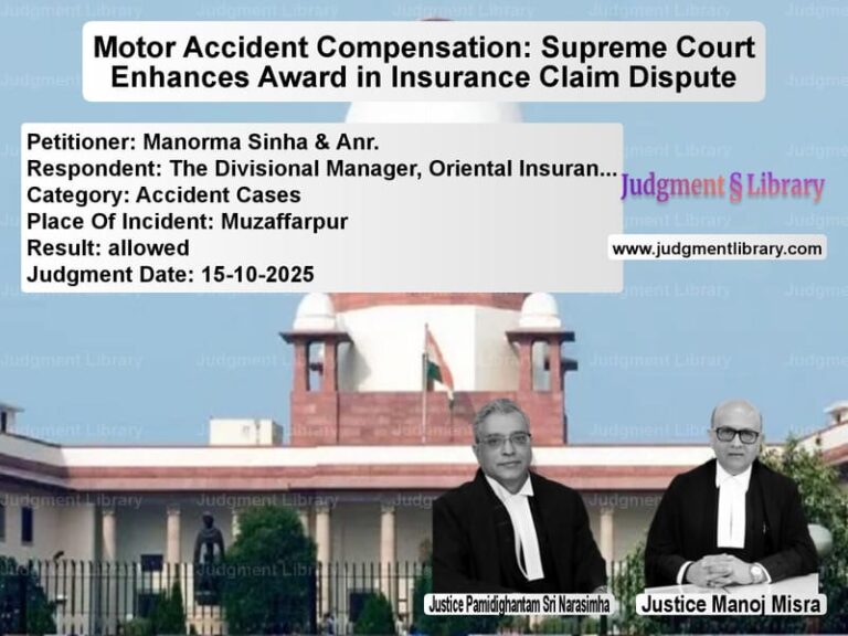 Motor Accident Compensation: Supreme Court Enhances Award in Insurance Claim Dispute image for SC Judgment dated 15-10-2025 in the case of Manorma Sinha & Anr. vs The Divisional Manager, Orient