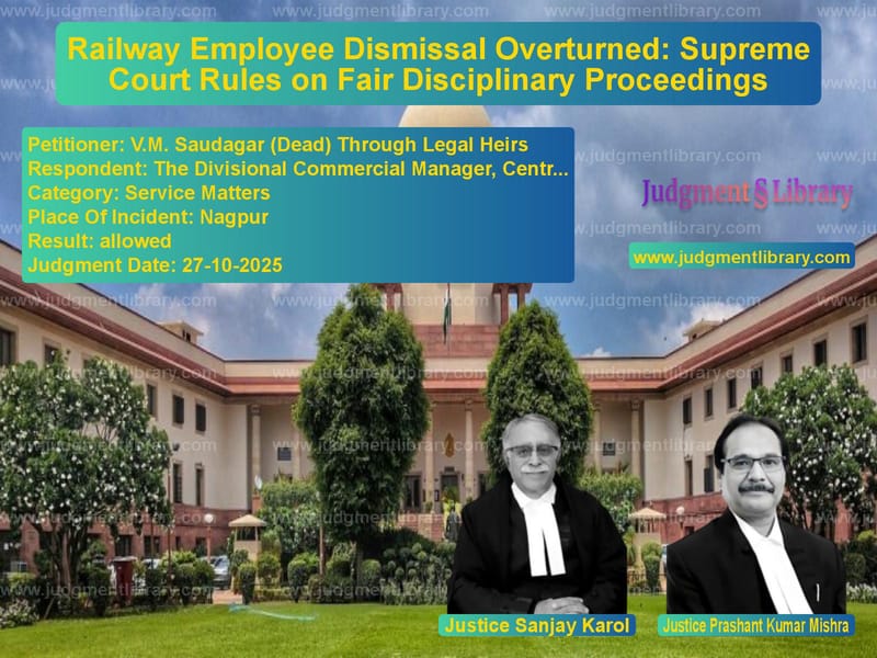 Railway Employee Dismissal Overturned: Supreme Court Rules on Fair Disciplinary Proceedings image for SC Judgment dated 27-10-2025 in the case of V.M. Saudagar (Dead) Through L vs The Divisional Commercial Mana