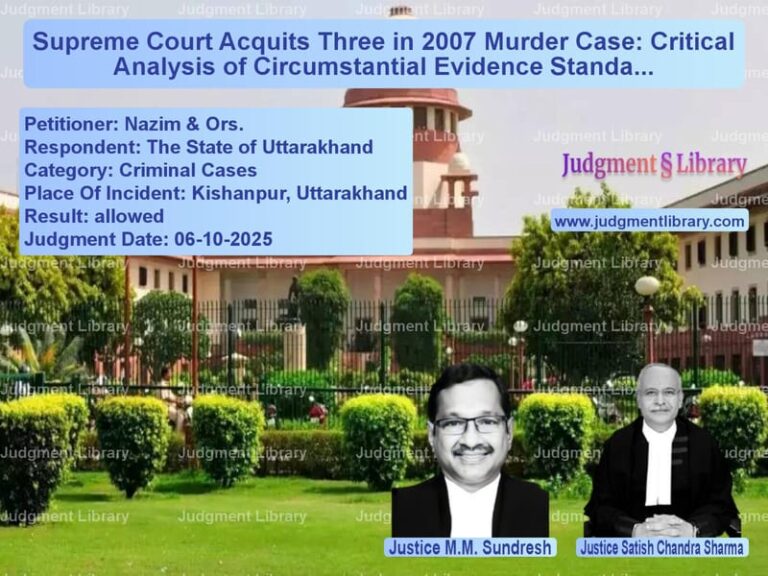 Supreme Court Acquits Three in 2007 Murder Case: Critical Analysis of Circumstantial Evidence Standards image for SC Judgment dated 06-10-2025 in the case of Nazim & Ors. vs The State of Uttarakhand