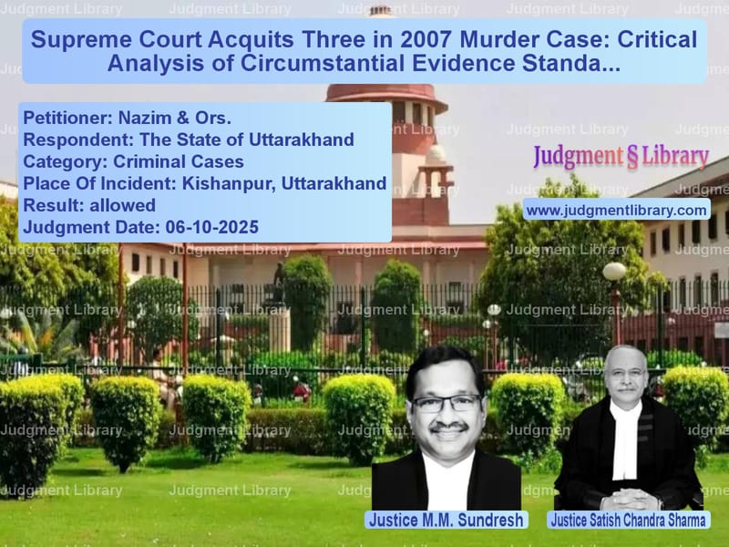 Supreme Court Acquits Three in 2007 Murder Case: Critical Analysis of Circumstantial Evidence Standards image for SC Judgment dated 06-10-2025 in the case of Nazim & Ors. vs The State of Uttarakhand