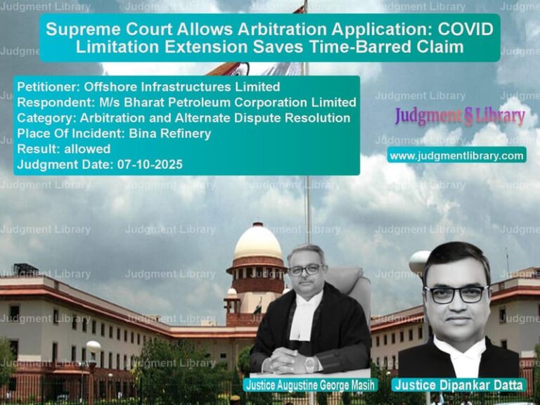 Supreme Court Allows Arbitration Application: COVID Limitation Extension Saves Time-Barred Claim image for SC Judgment dated 07-10-2025 in the case of Offshore Infrastructures Limit vs M/s Bharat Petroleum Corporati