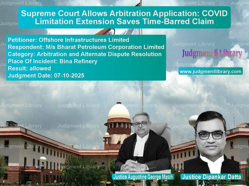 Supreme Court Allows Arbitration Application: COVID Limitation Extension Saves Time-Barred Claim image for SC Judgment dated 07-10-2025 in the case of Offshore Infrastructures Limit vs M/s Bharat Petroleum Corporati