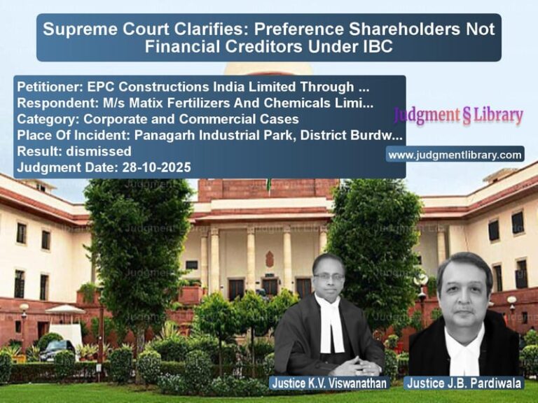 Supreme Court Clarifies: Preference Shareholders Not Financial Creditors Under IBC image for SC Judgment dated 28-10-2025 in the case of EPC Constructions India Limite vs M/s Matix Fertilizers And Chem