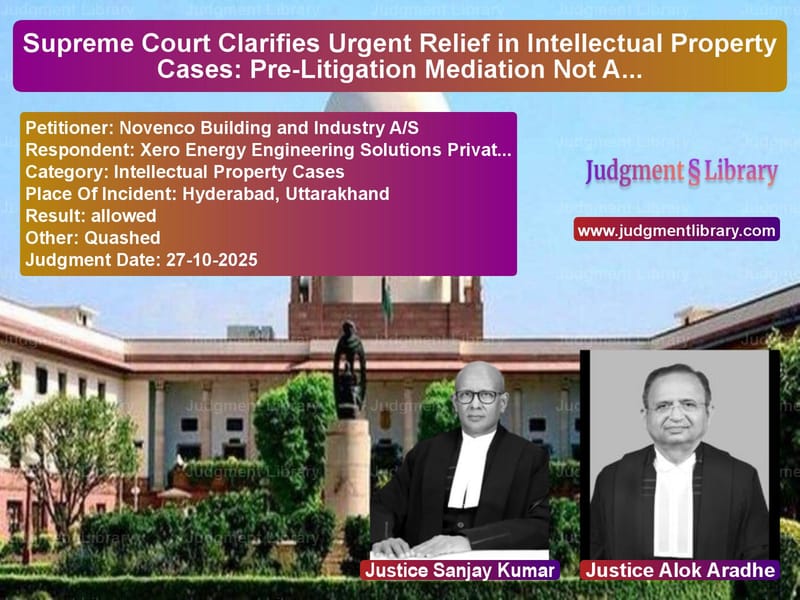 Supreme Court Clarifies Urgent Relief in Intellectual Property Cases: Pre-Litigation Mediation Not Always Mandatory image for SC Judgment dated 27-10-2025 in the case of Novenco Building and Industry vs Xero Energy Engineering Soluti