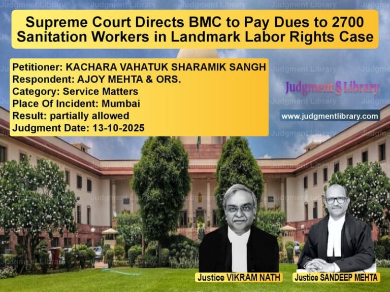 Supreme Court Directs BMC to Pay Dues to 2700 Sanitation Workers in Landmark Labor Rights Case image for SC Judgment dated 13-10-2025 in the case of KACHARA VAHATUK SHARAMIK SANGH vs AJOY MEHTA & ORS.