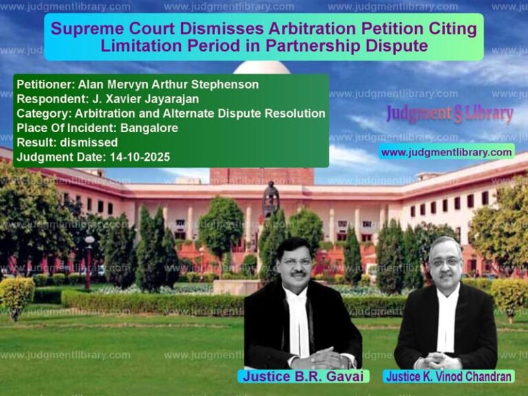 Supreme Court Dismisses Arbitration Petition Citing Limitation Period in Partnership Dispute image for SC Judgment dated 14-10-2025 in the case of Alan Mervyn Arthur Stephenson vs J. Xavier Jayarajan